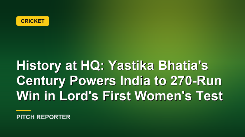 History at HQ: Yastika Bhatia's Century Powers India to 270-Run Win in Lord's First Women's Test