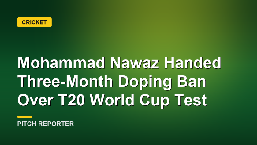 Mohammad Nawaz Handed Three-Month Doping Ban Over T20 World Cup Test