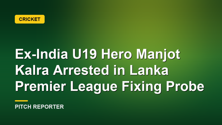 Ex-India U19 Hero Manjot Kalra Arrested in Lanka Premier League Fixing Probe