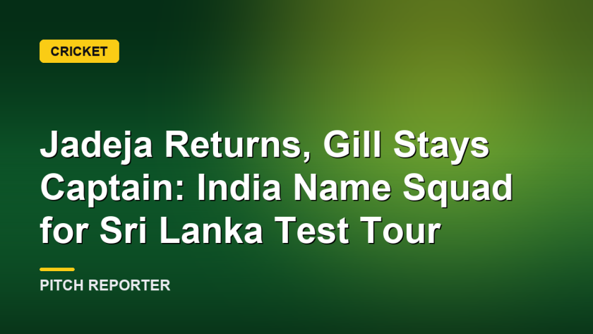 Jadeja Returns, Gill Stays Captain: India Name Squad for Sri Lanka Test Tour