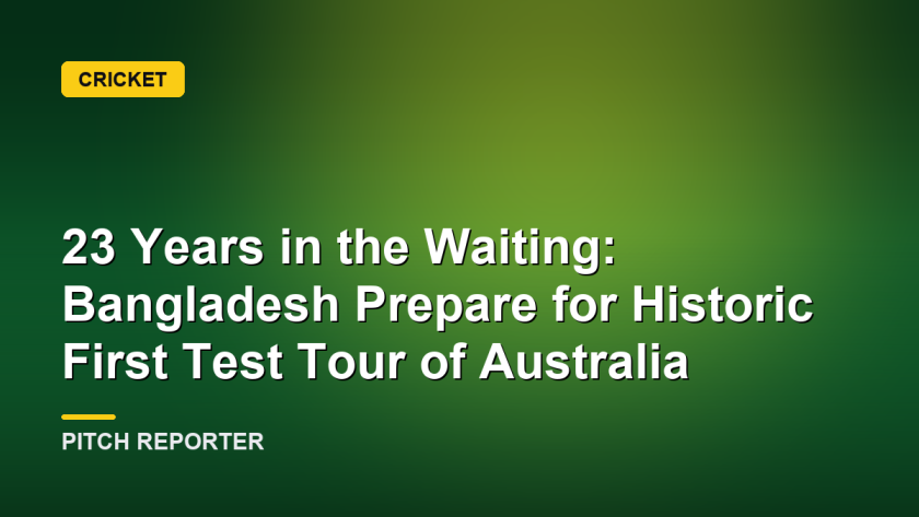 23 Years in the Waiting: Bangladesh Prepare for Historic First Test Tour of Australia