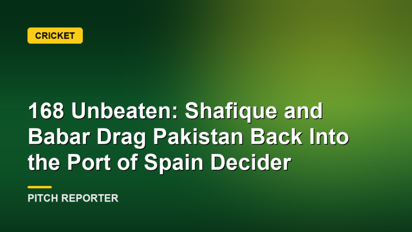 168 Unbeaten: Shafique and Babar Drag Pakistan Back Into the Port of Spain Decider