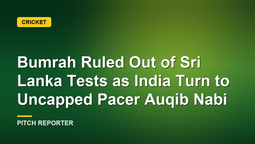 Bumrah Ruled Out of Sri Lanka Tests as India Turn to Uncapped Pacer Auqib Nabi
